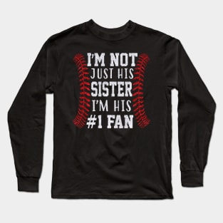 Im Not Just His Sister Im His #1 Fan Baseball Bro Long Sleeve T-Shirt